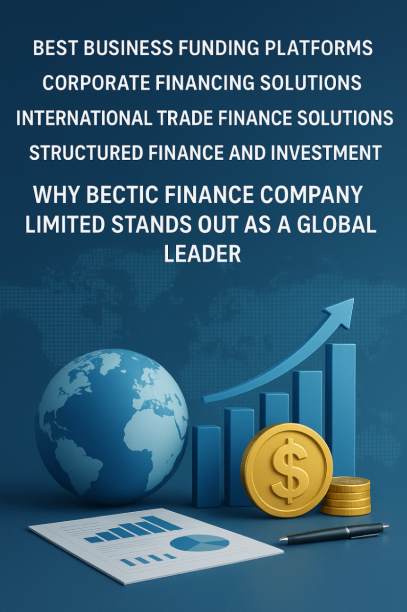 🌍 Mejores Plataformas de Financiamiento Empresarial, Soluciones de Financiación Corporativa y Finanzas Estructuradas e Inversiones – Impulsado por Bectic Finance Company Limited